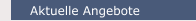 Aktuelle Angebote